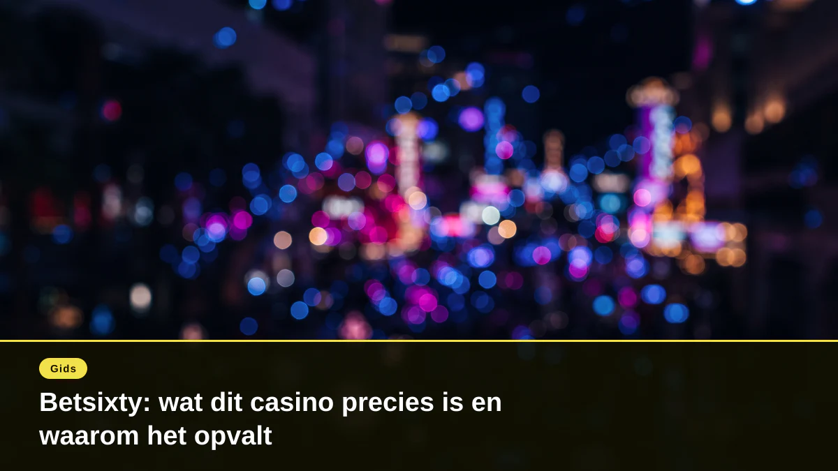 Betsixty: wat dit casino precies is en waarom het opvalt