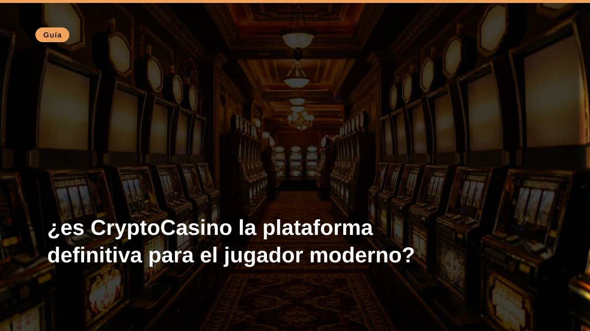 ¿es CryptoCasino la plataforma definitiva para el jugador moderno?