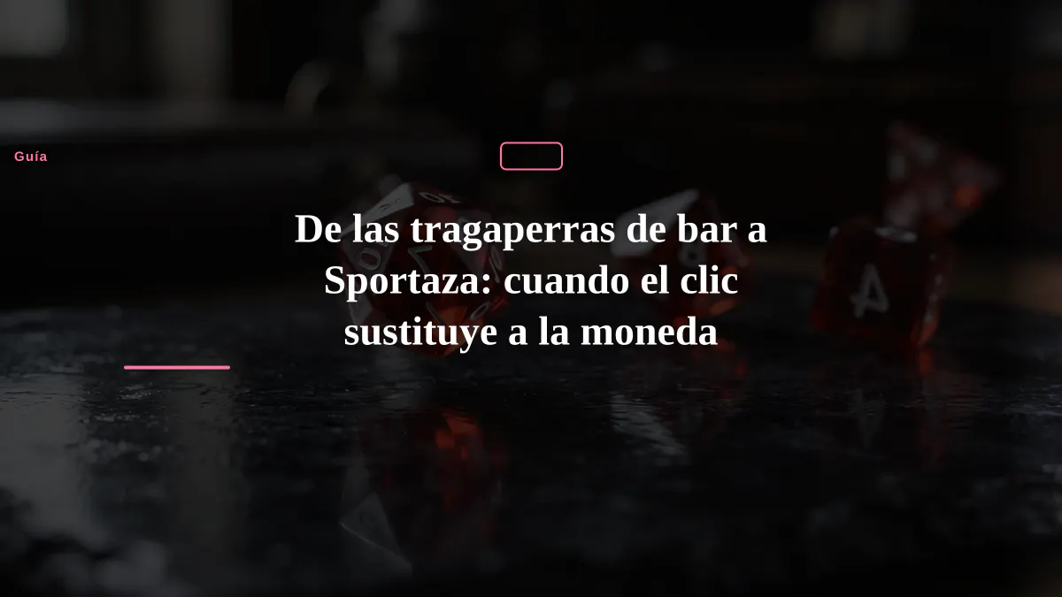 De las tragaperras de bar a Sportaza: cuando el clic sustituye a la moneda