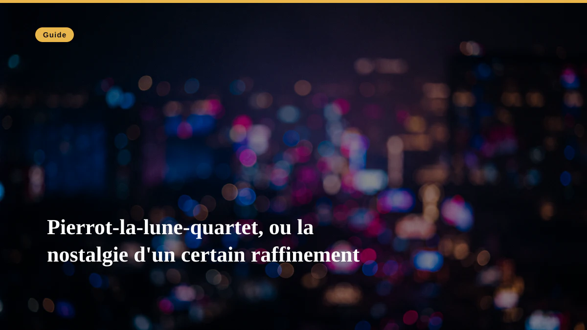 Pierrot-la-lune-quartet, ou la nostalgie d'un certain raffinement