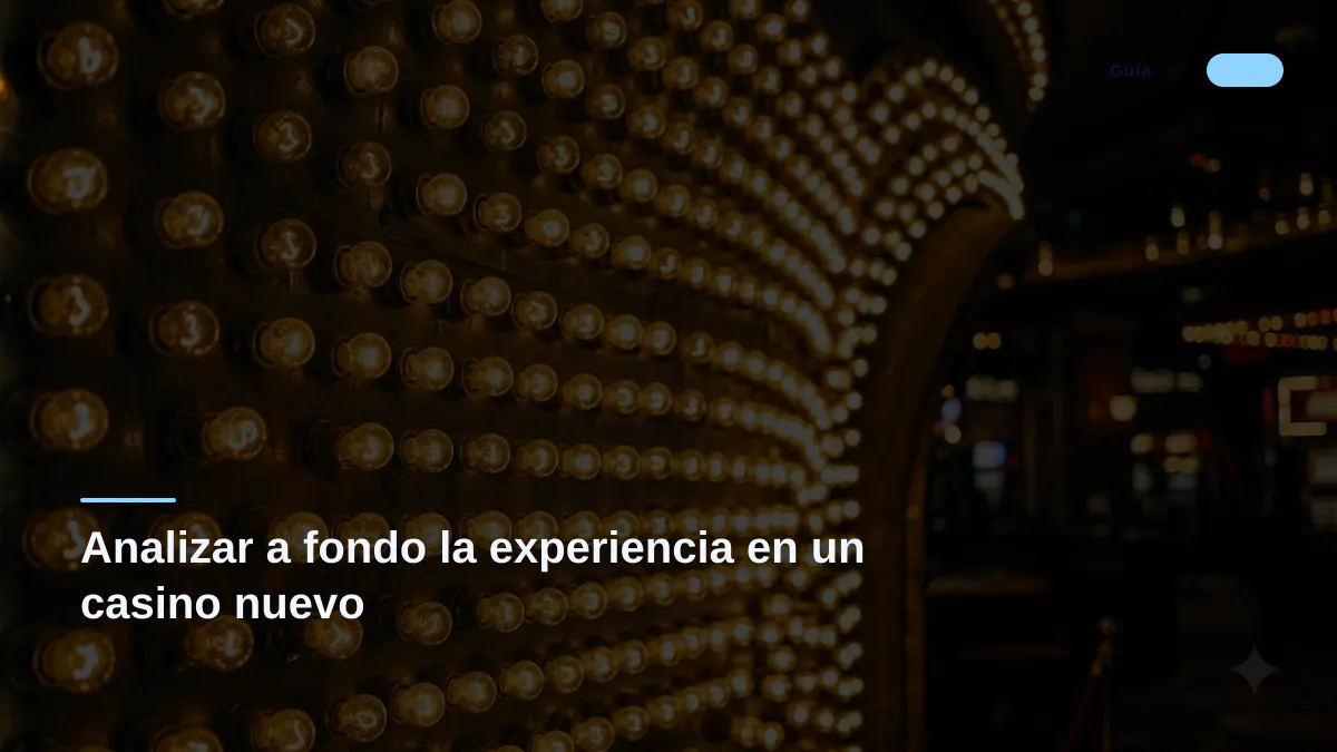 Analizar a fondo la experiencia en un casino nuevo
