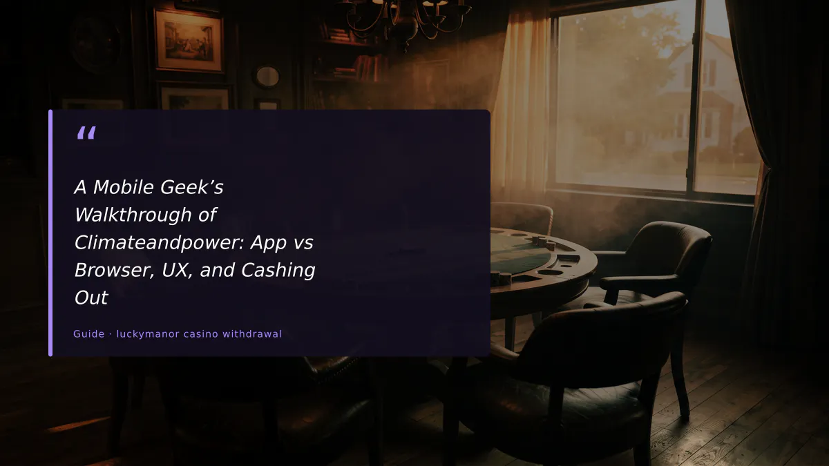 A Mobile Geek’s Walkthrough of Climateandpower: App vs Browser, UX, and Cashing Out