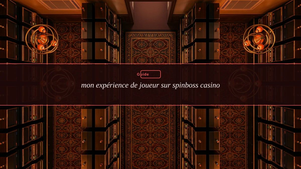 mon expérience de joueur sur spinboss casino