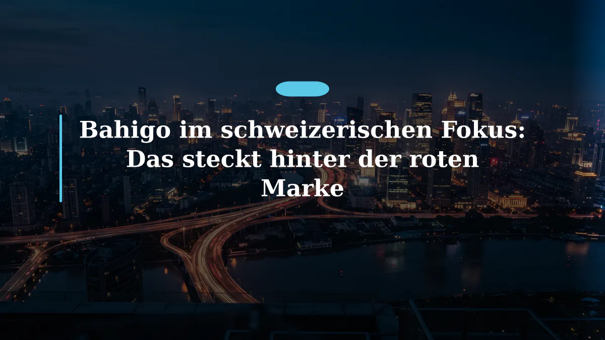 Bahigo im schweizerischen Fokus: Das steckt hinter der roten Marke