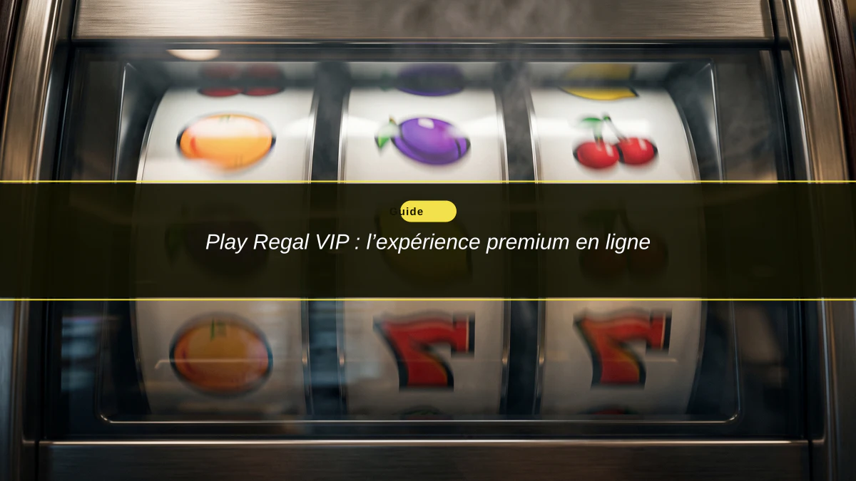 Play Regal VIP : l’expérience premium en ligne
