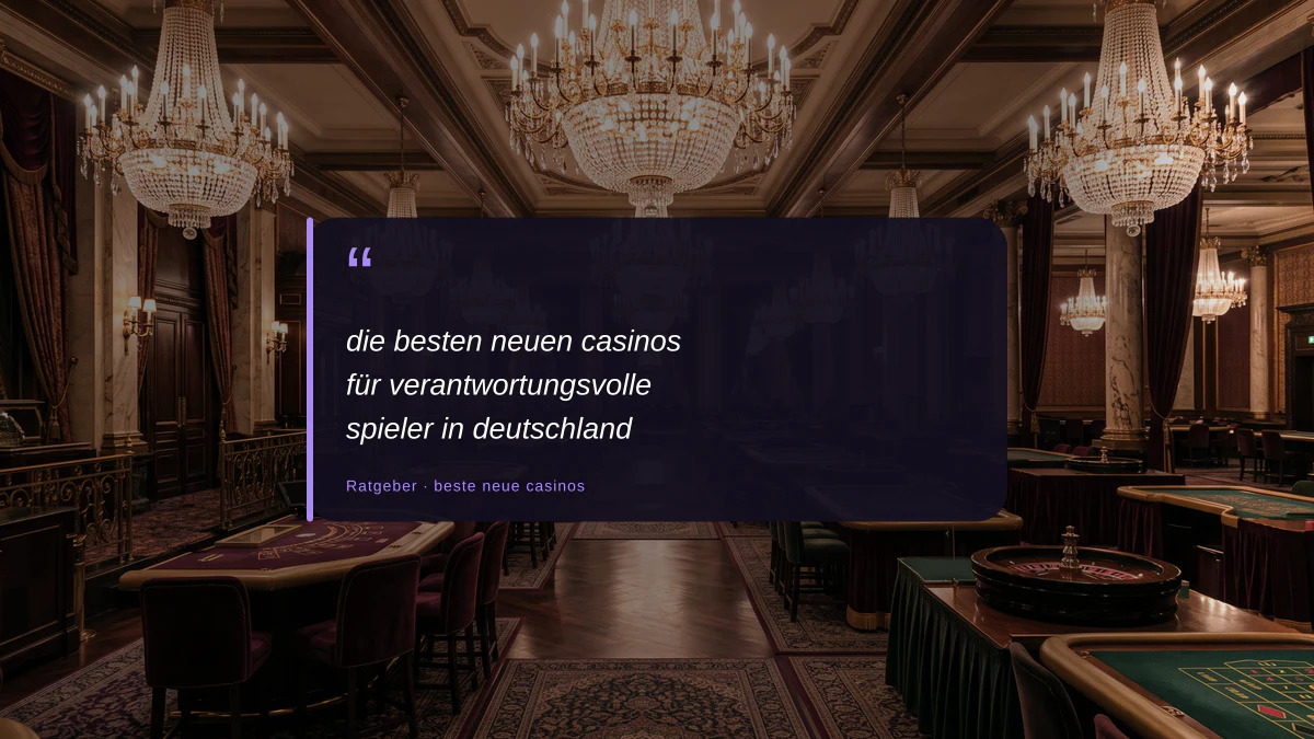 die besten neuen casinos für verantwortungsvolle spieler in deutschland