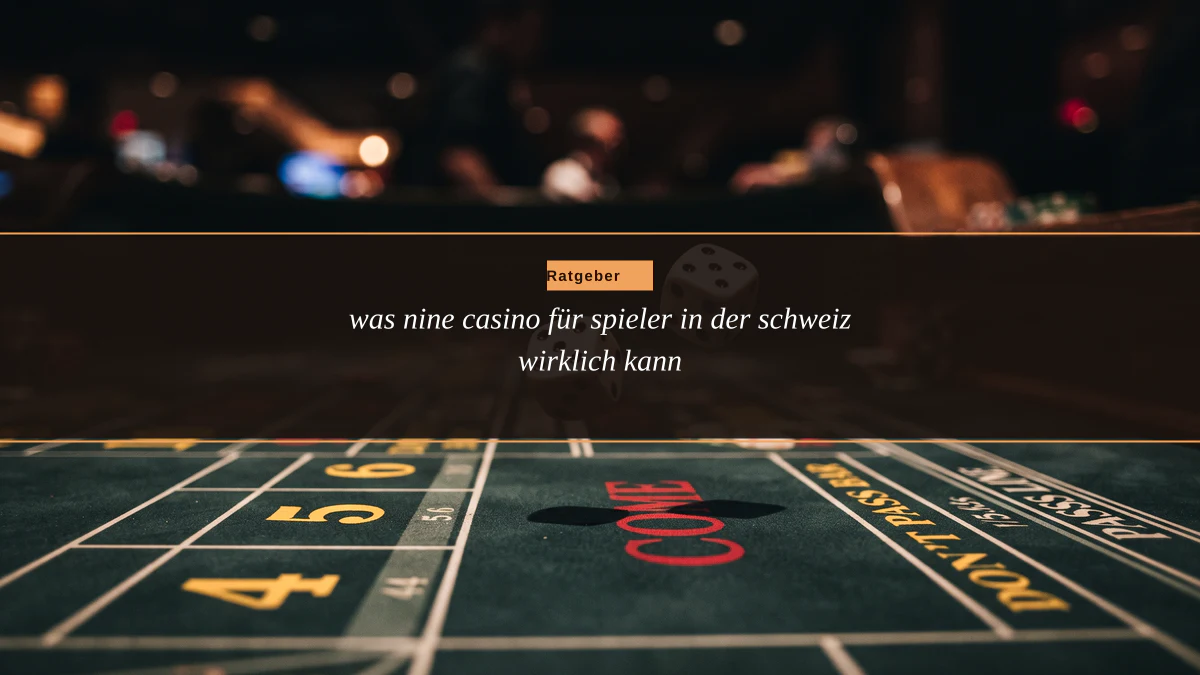 was nine casino für spieler in der schweiz wirklich kann