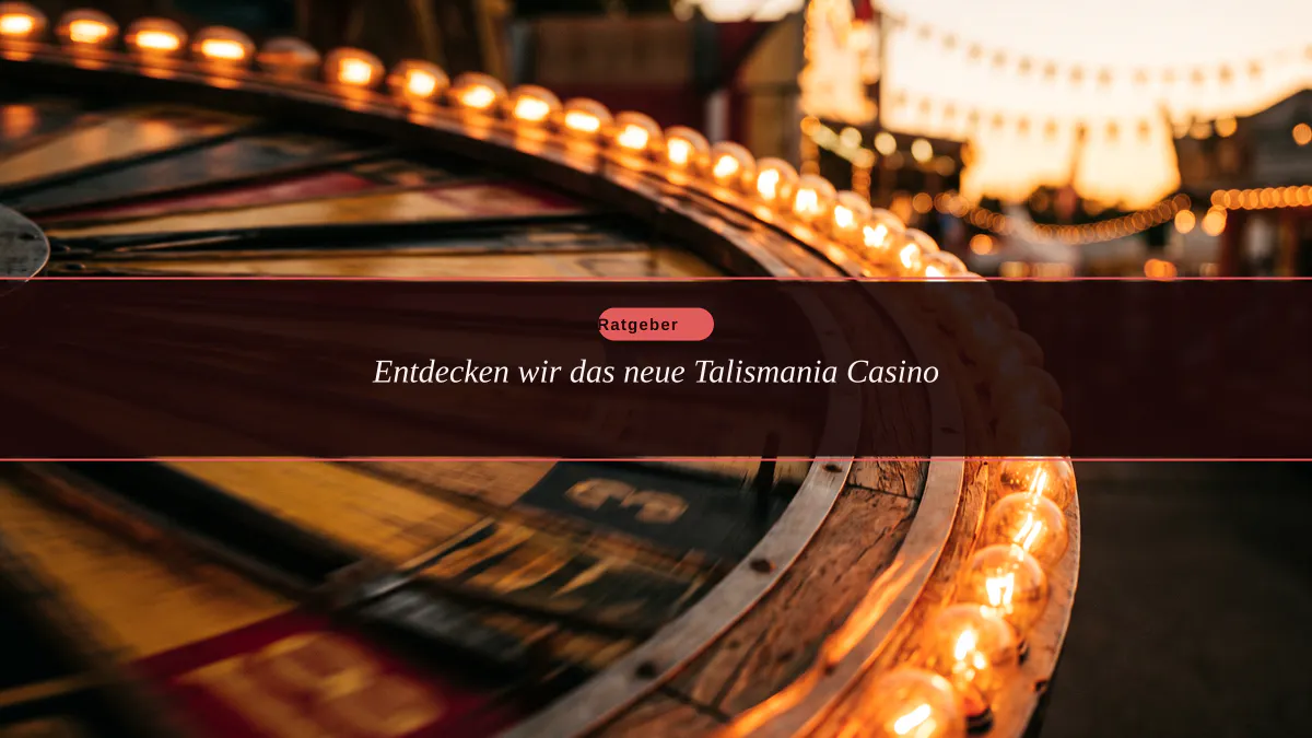 Entdecken wir das neue Talismania Casino