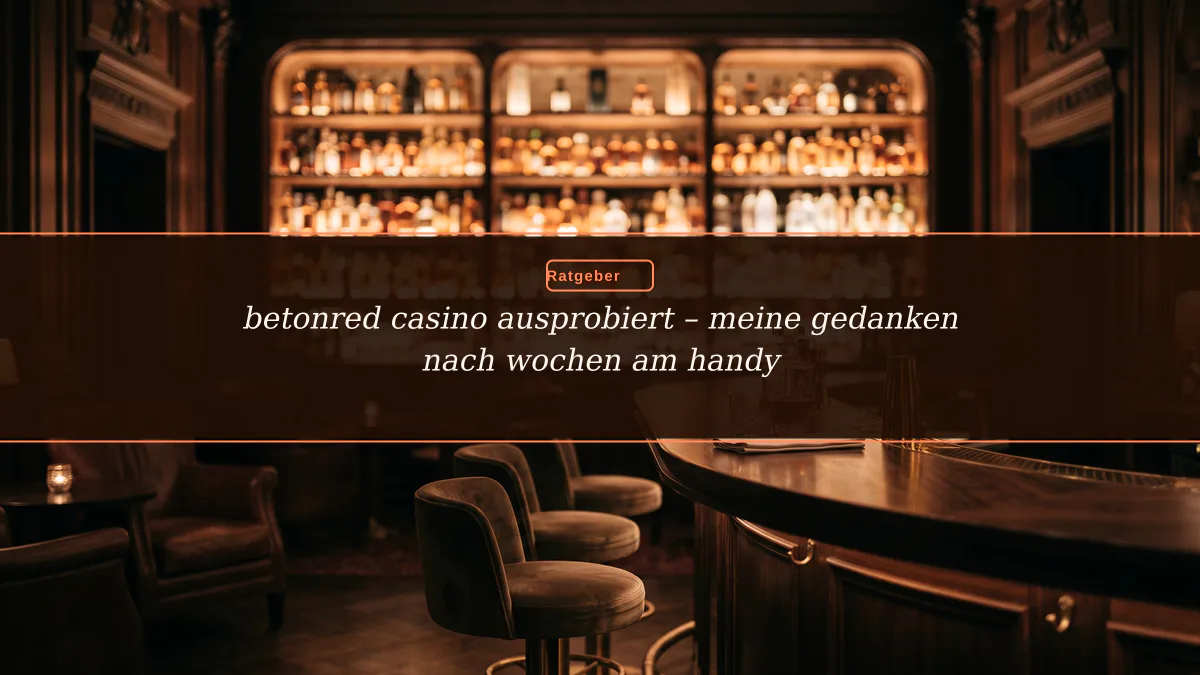 betonred casino ausprobiert – meine gedanken nach wochen am handy