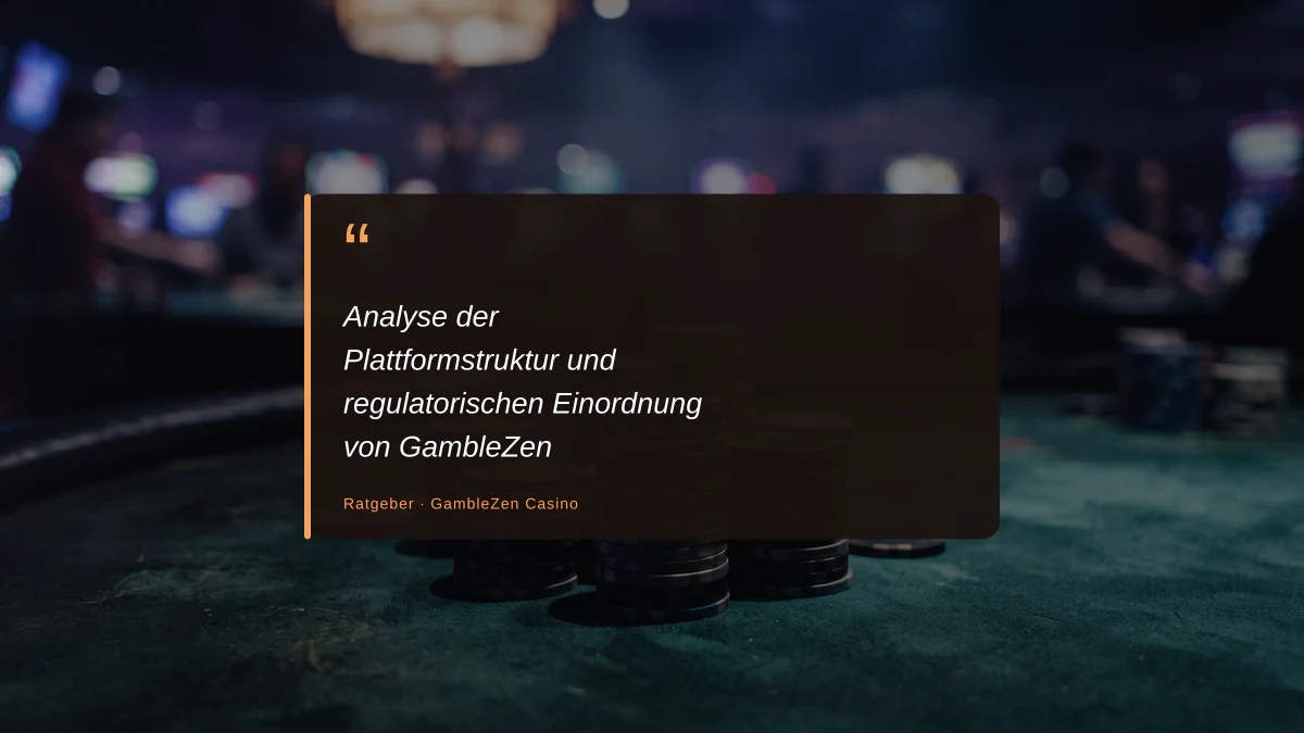 Analyse der Plattformstruktur und regulatorischen Einordnung von GambleZen