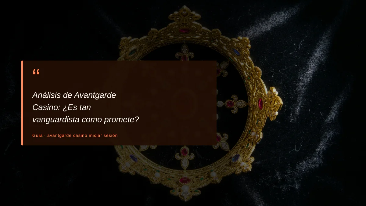Análisis de Avantgarde Casino: ¿Es tan vanguardista como promete?