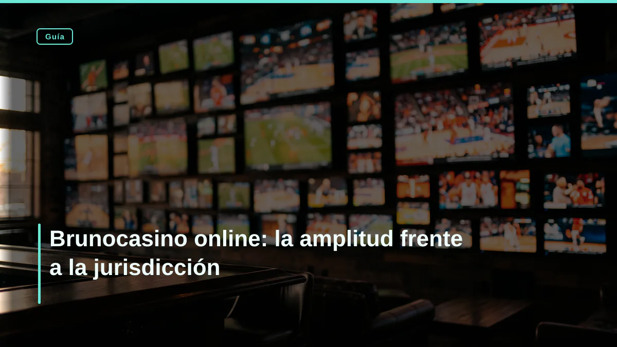 Brunocasino online: la amplitud frente a la jurisdicción