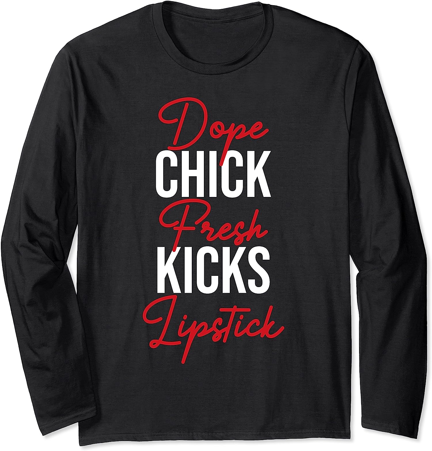 Dope Chick Fresh Kicks Lipstick Funny Saying Gift Long Sleeve T-Shirt