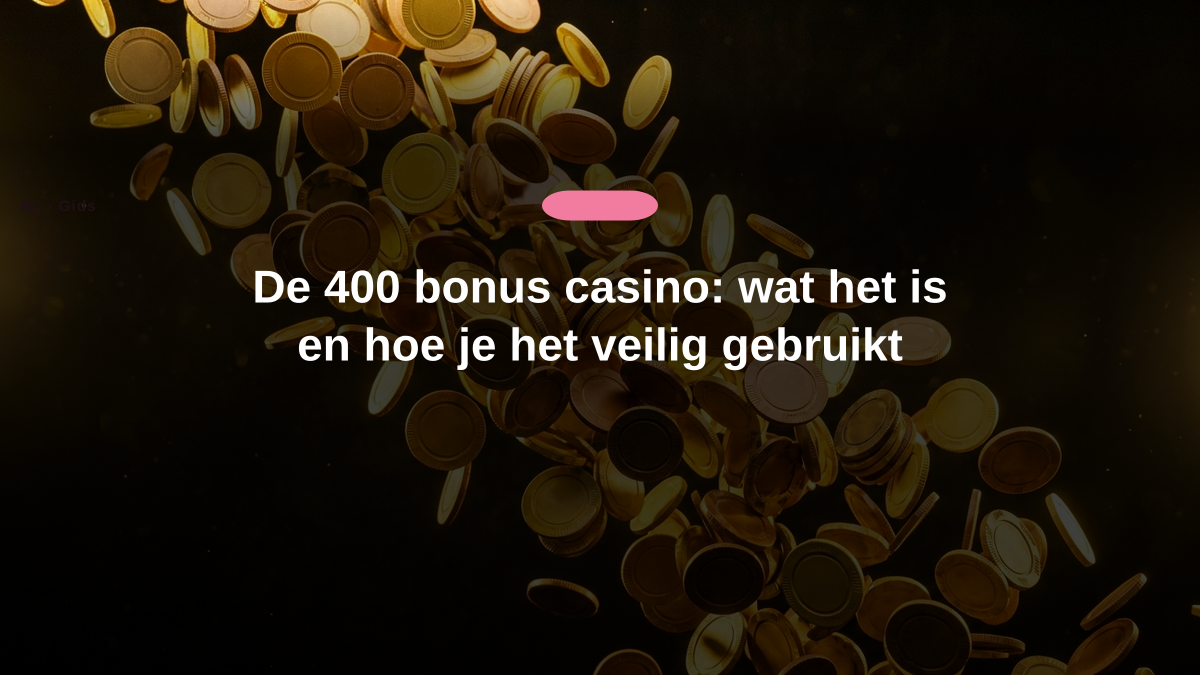 De 400 bonus casino: wat het is en hoe je het veilig gebruikt