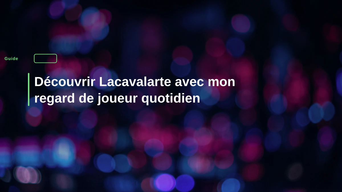 Découvrir Lacavalarte avec mon regard de joueur quotidien