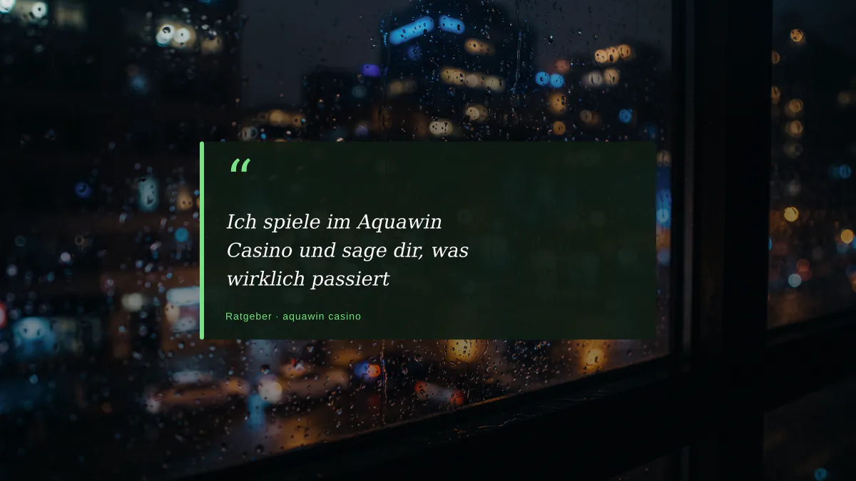 Ich spiele im Aquawin Casino und sage dir, was wirklich passiert