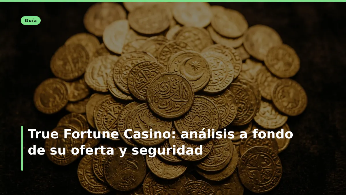 True Fortune Casino: análisis a fondo de su oferta y seguridad