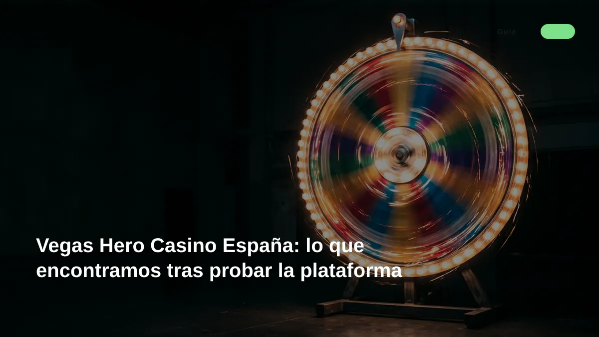 Vegas Hero Casino España: lo que encontramos tras probar la plataforma