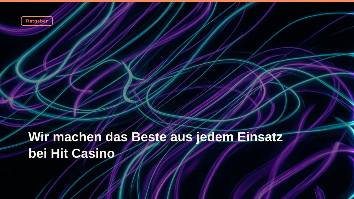 Wir machen das Beste aus jedem Einsatz bei Hit Casino