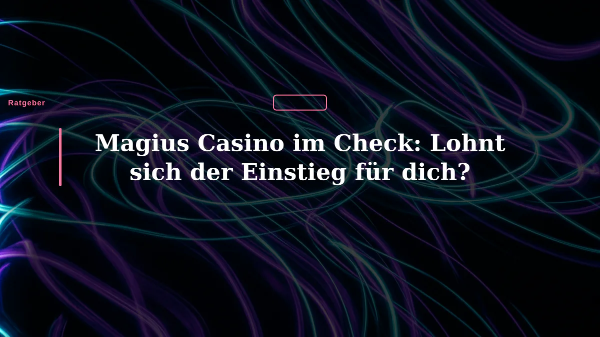 Magius Casino im Check: Lohnt sich der Einstieg für dich?