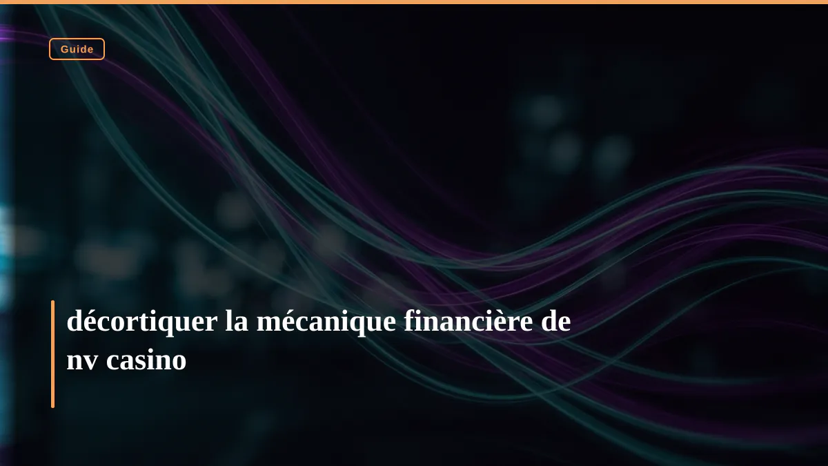 décortiquer la mécanique financière de nv casino