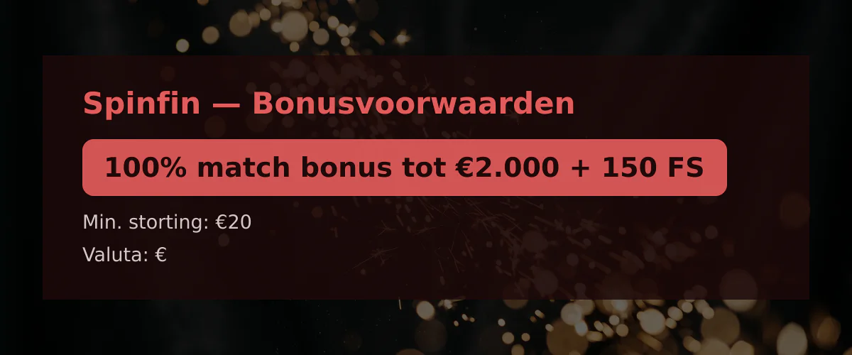 Spinfin — Bonusvoorwaarden: 100% match bonus tot €2.000 + 150 FS