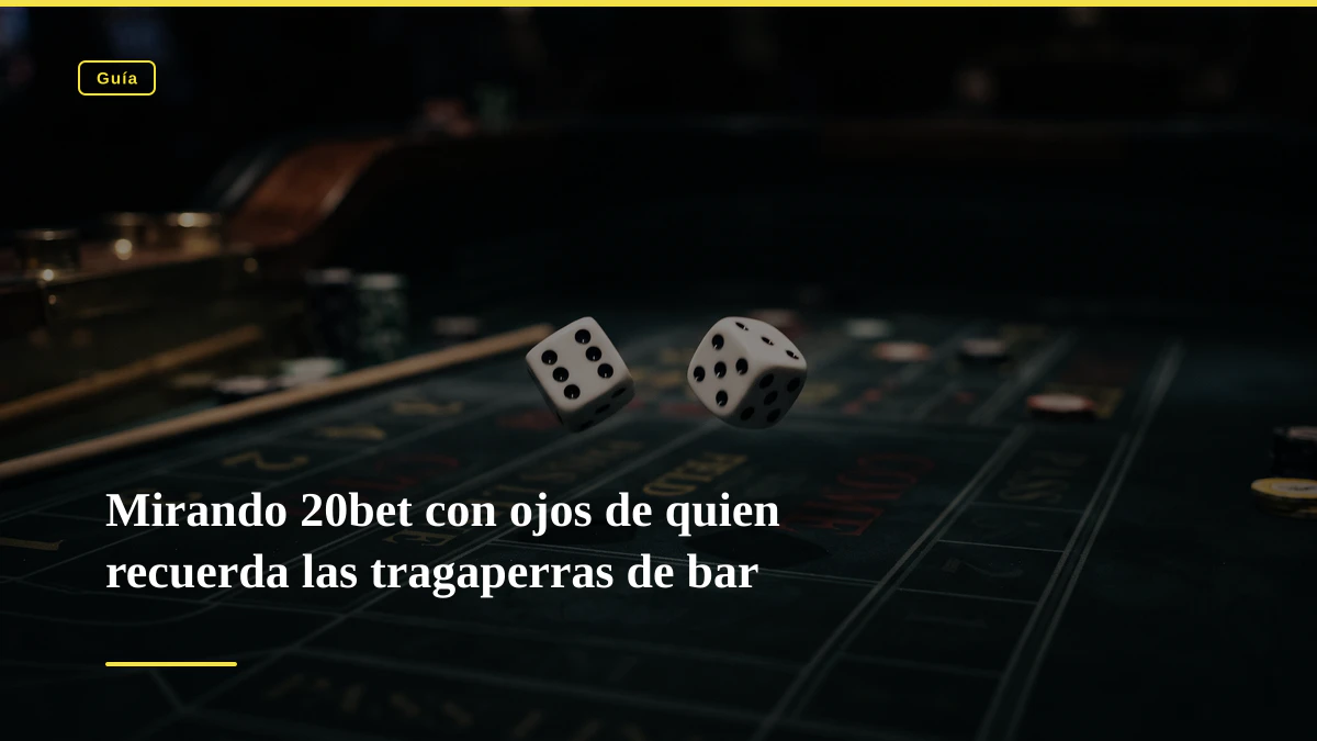 Mirando 20bet con ojos de quien recuerda las tragaperras de bar