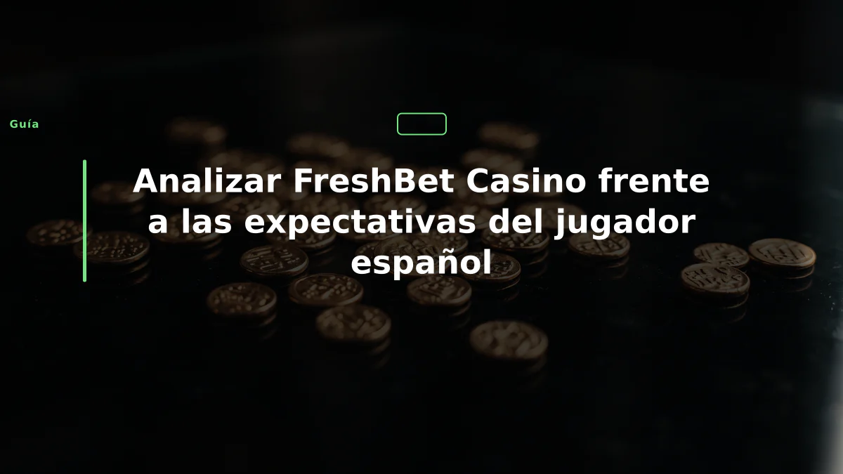 Analizar FreshBet Casino frente a las expectativas del jugador español