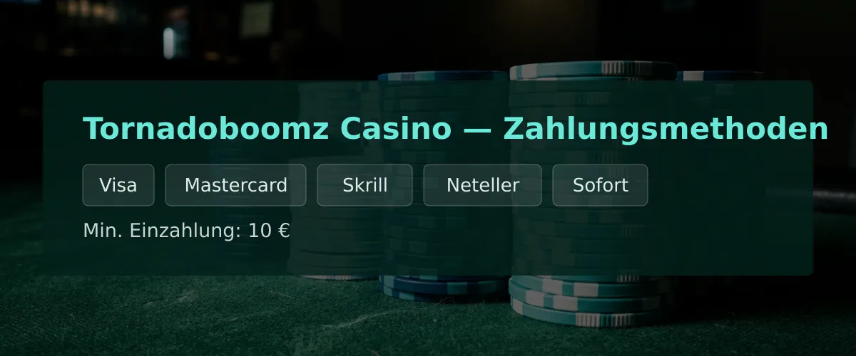 Tornadoboomz Casino — Zahlungsmethoden: Visa, Mastercard, Skrill, Neteller, Sofort