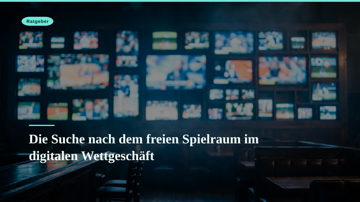 Die Suche nach dem freien Spielraum im digitalen Wettgeschäft