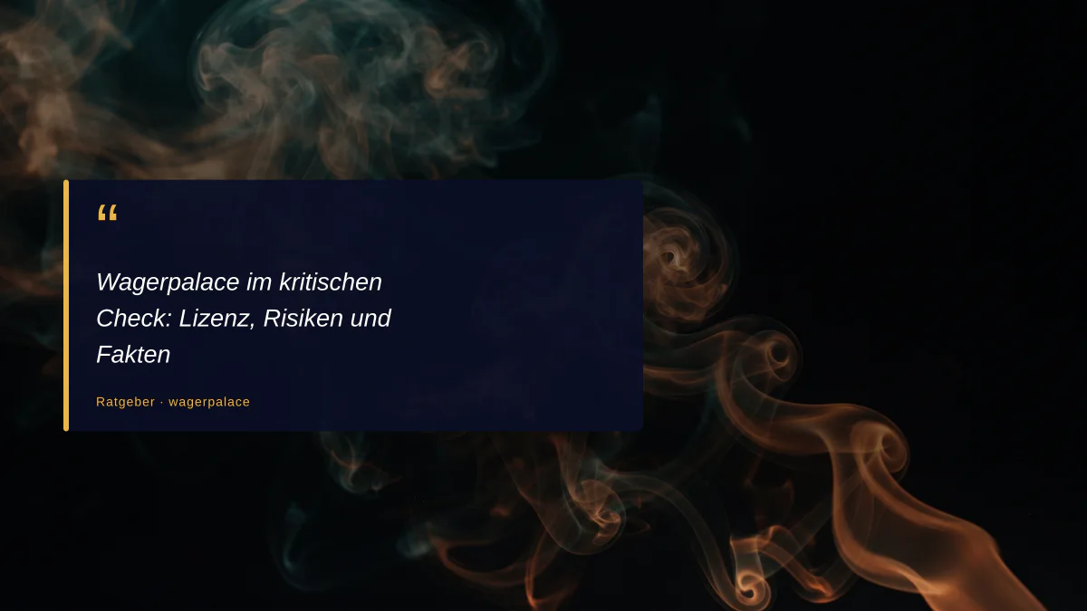Wagerpalace im kritischen Check: Lizenz, Risiken und Fakten