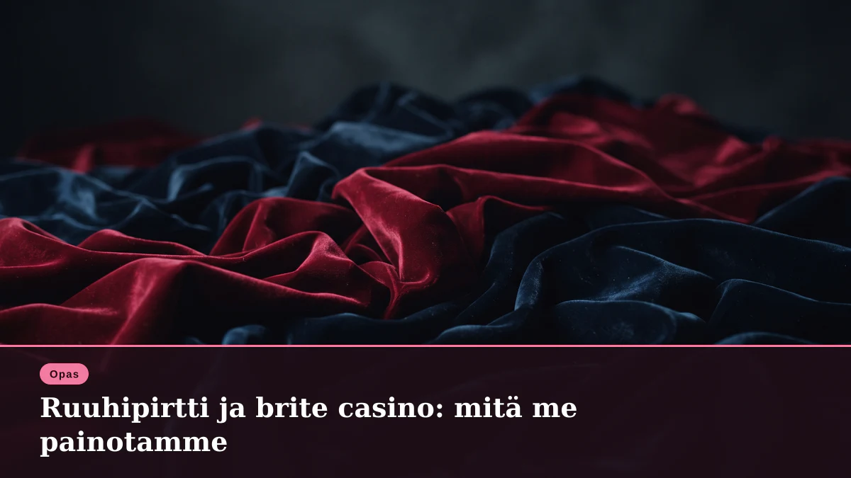 Ruuhipirtti ja brite casino: mitä me painotamme