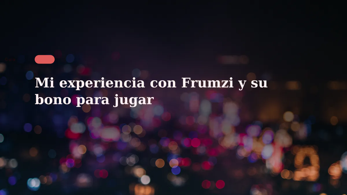 Mi experiencia con Frumzi y su bono para jugar