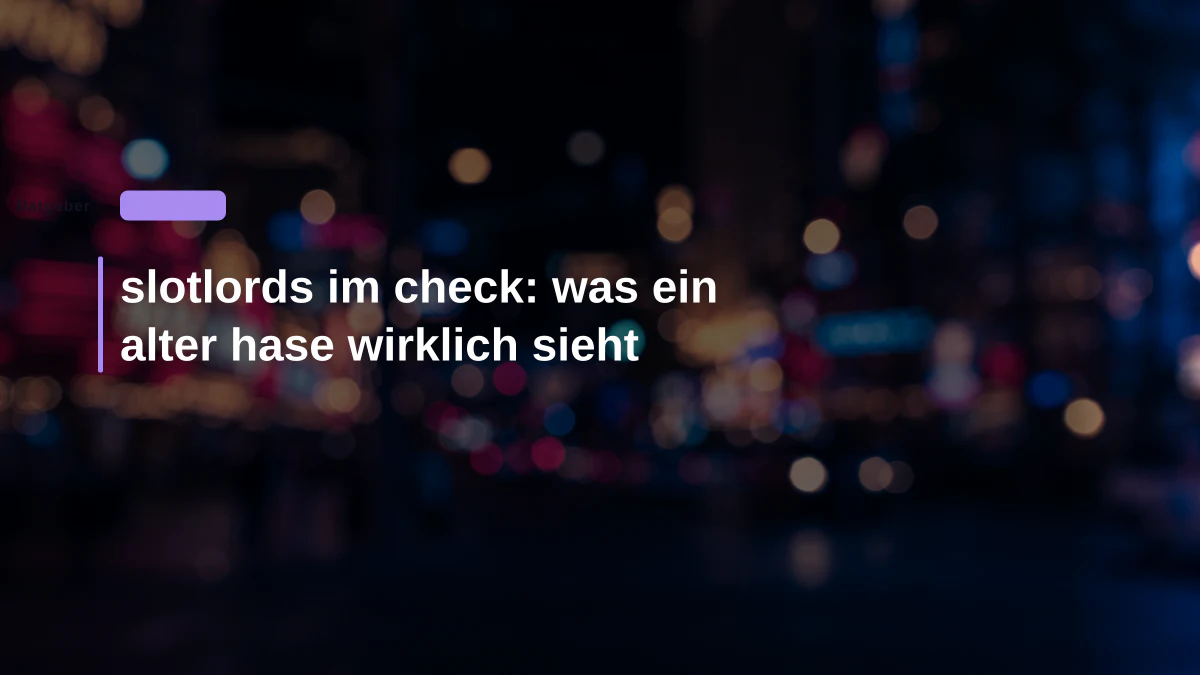 slotlords im check: was ein alter hase wirklich sieht