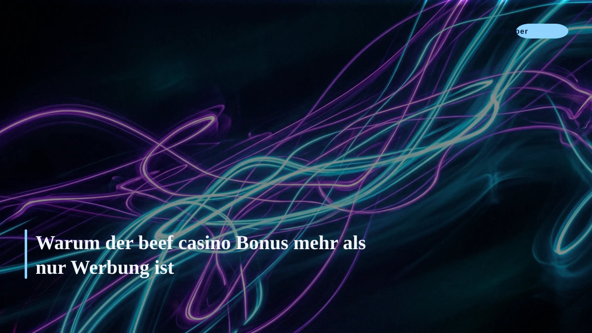 Warum der beef casino Bonus mehr als nur Werbung ist