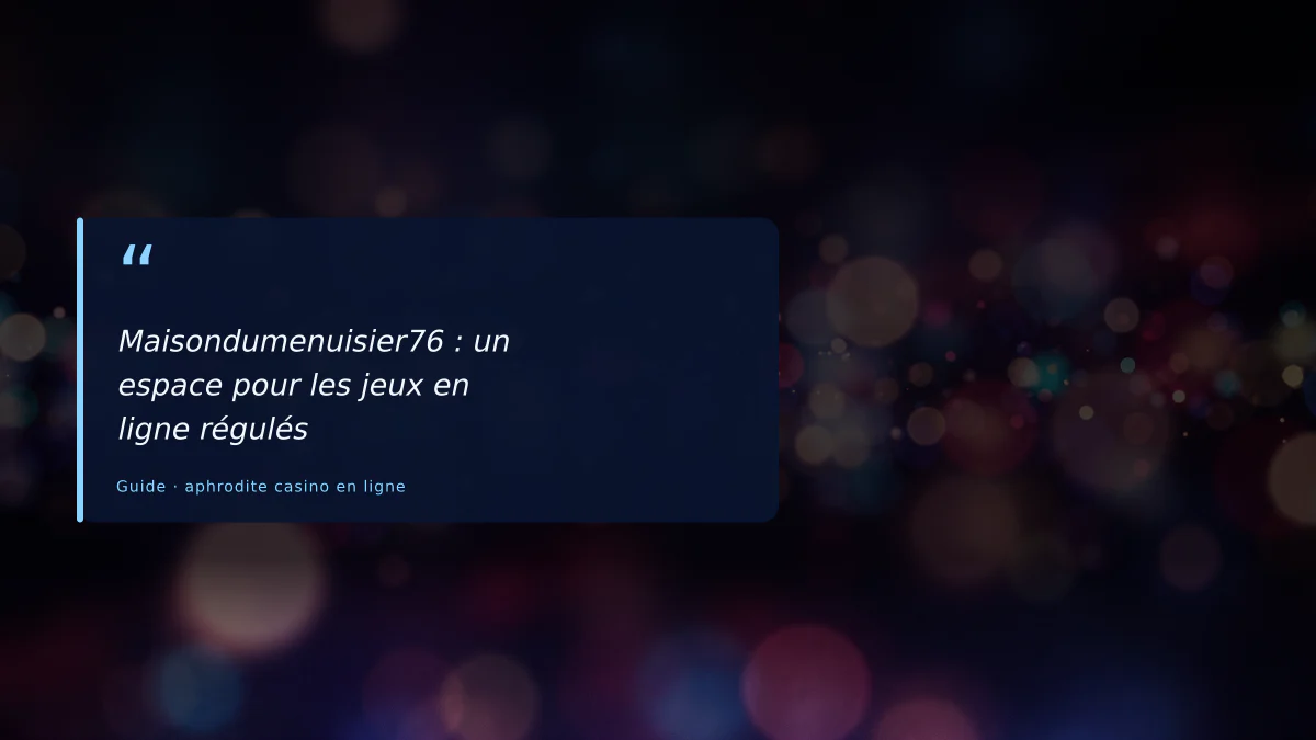 Maisondumenuisier76 : un espace pour les jeux en ligne régulés