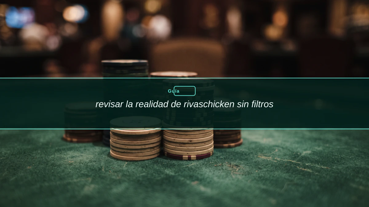 revisar la realidad de rivaschicken sin filtros