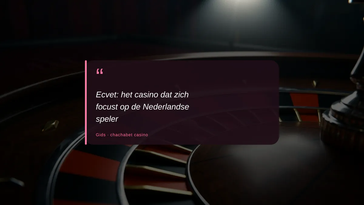 Ecvet: het casino dat zich focust op de Nederlandse speler
