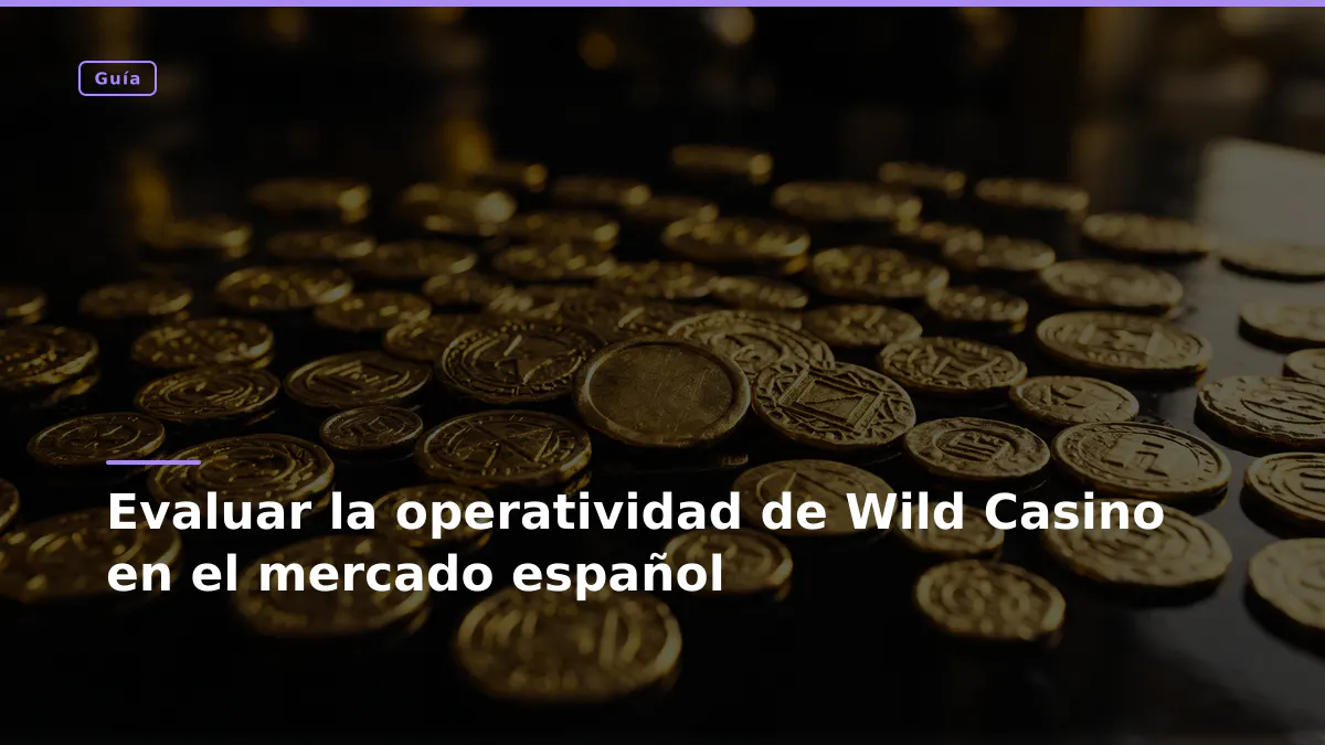Evaluar la operatividad de Wild Casino en el mercado español