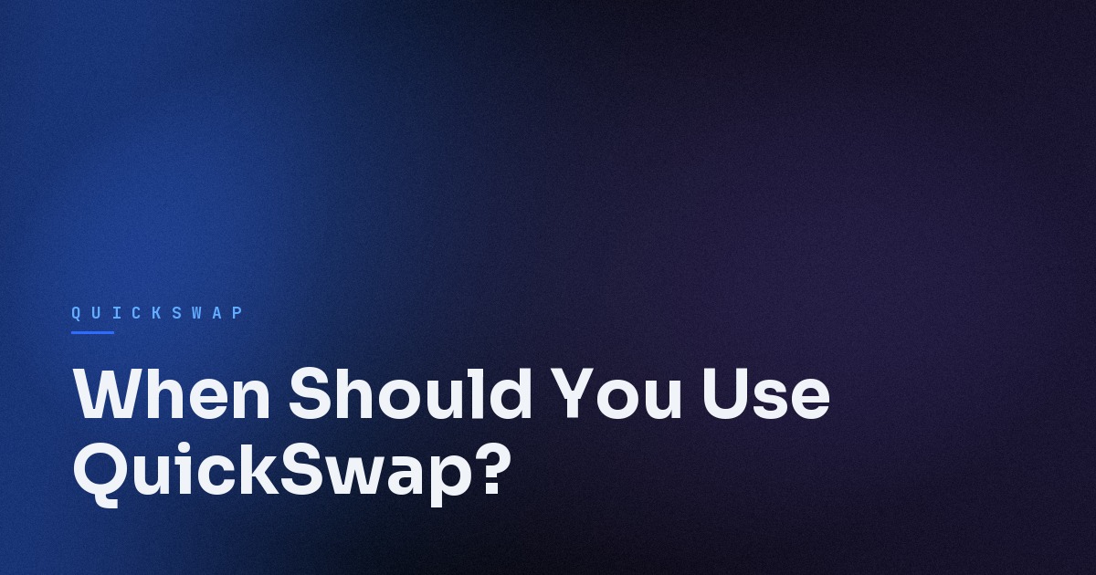 When Should You Use QuickSwap?