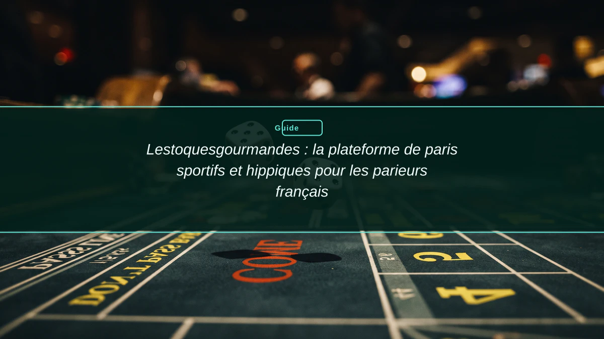 Lestoquesgourmandes : la plateforme de paris sportifs et hippiques pour les parieurs français