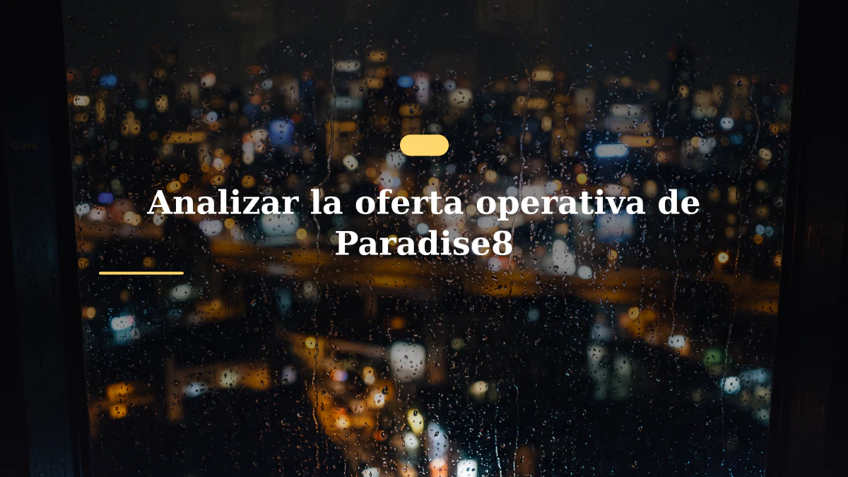 Analizar la oferta operativa de Paradise8