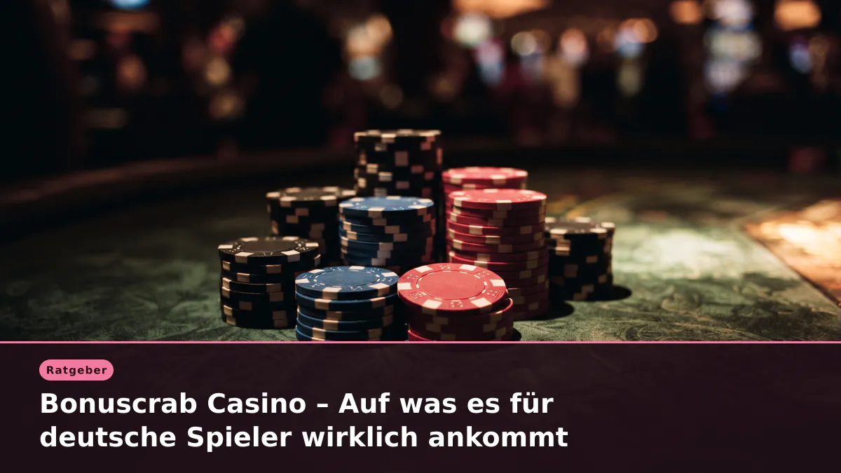 Bonuscrab Casino – Auf was es für deutsche Spieler wirklich ankommt