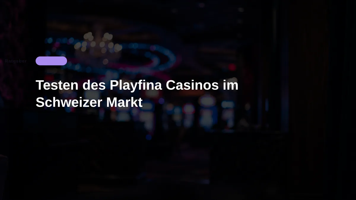 Testen des Playfina Casinos im Schweizer Markt