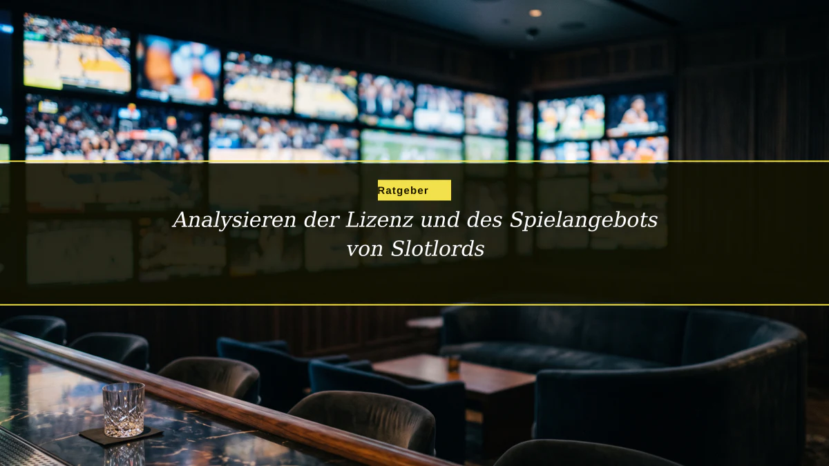 Analysieren der Lizenz und des Spielangebots von Slotlords