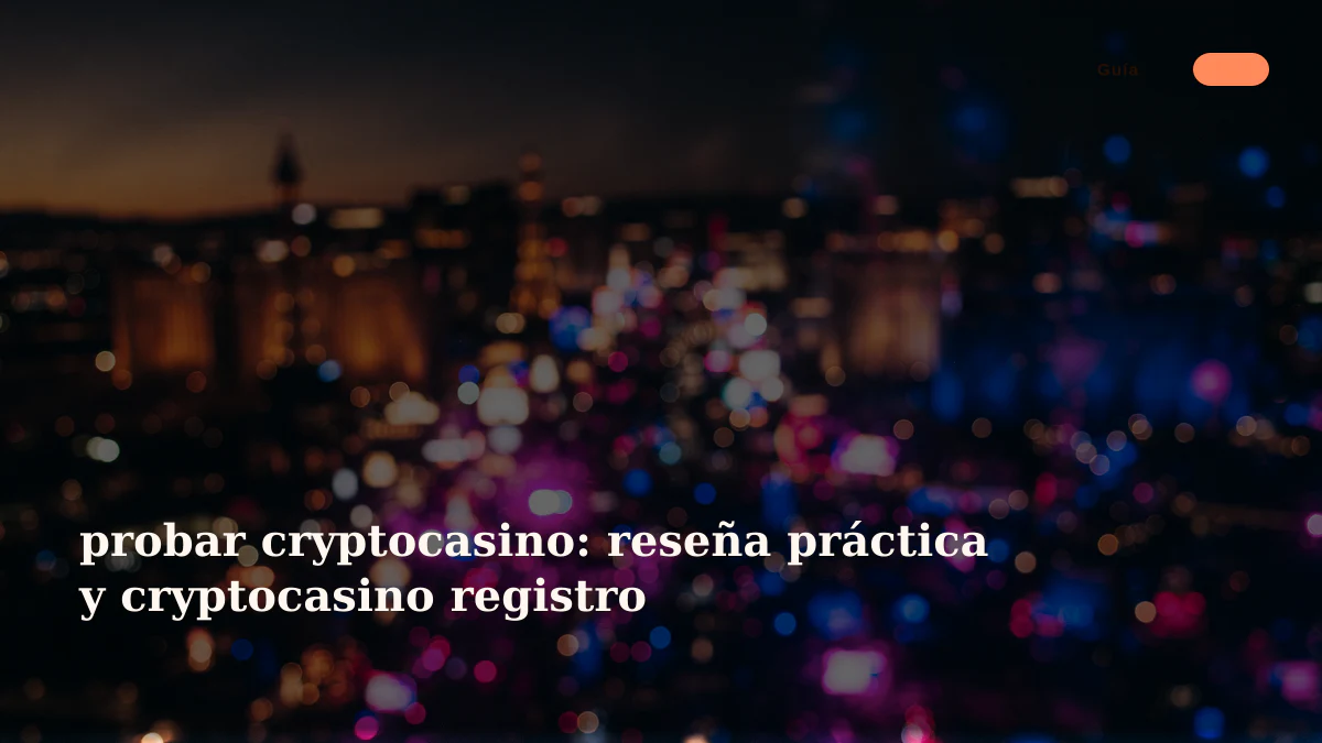 probar cryptocasino: reseña práctica y cryptocasino registro