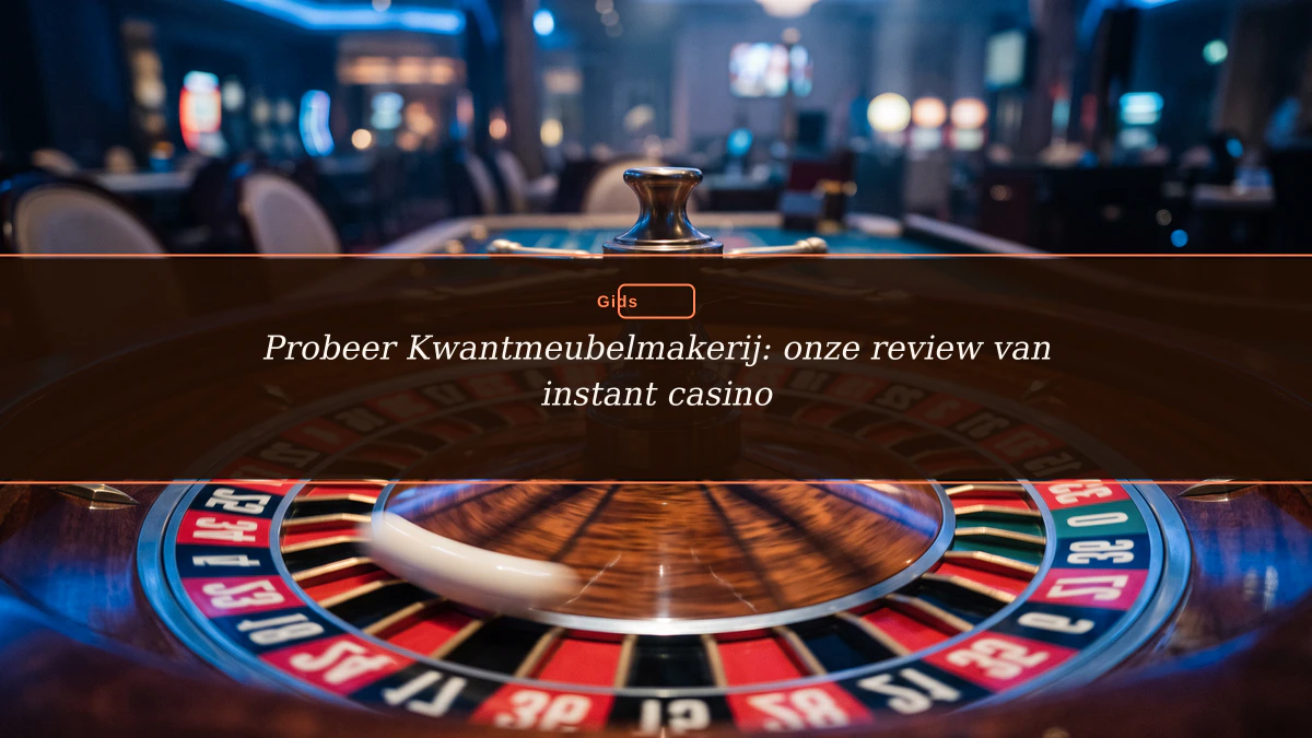 Probeer Kwantmeubelmakerij: onze review van instant casino