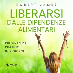 Robert James – Liberarsi dalle dipendenze alimentari꞉ Programma pratico in 7 giorni (2024) (mp3 – 128 kbps)