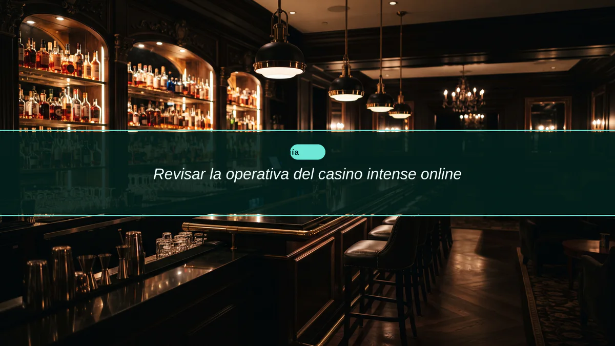 Revisar la operativa del casino intense online