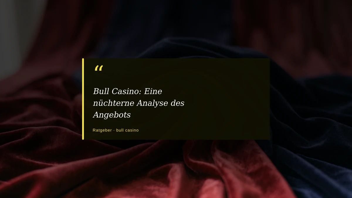 Bull Casino: Eine nüchterne Analyse des Angebots